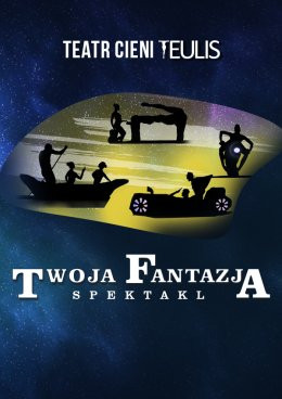 Słupsk Wydarzenie Spektakl TEATR CIENI TEULIS - Spektakl "Twoja Fantazja"