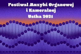 Ustka Wydarzenie Festiwal Festiwal muzyki organowej i kameralnej 2021